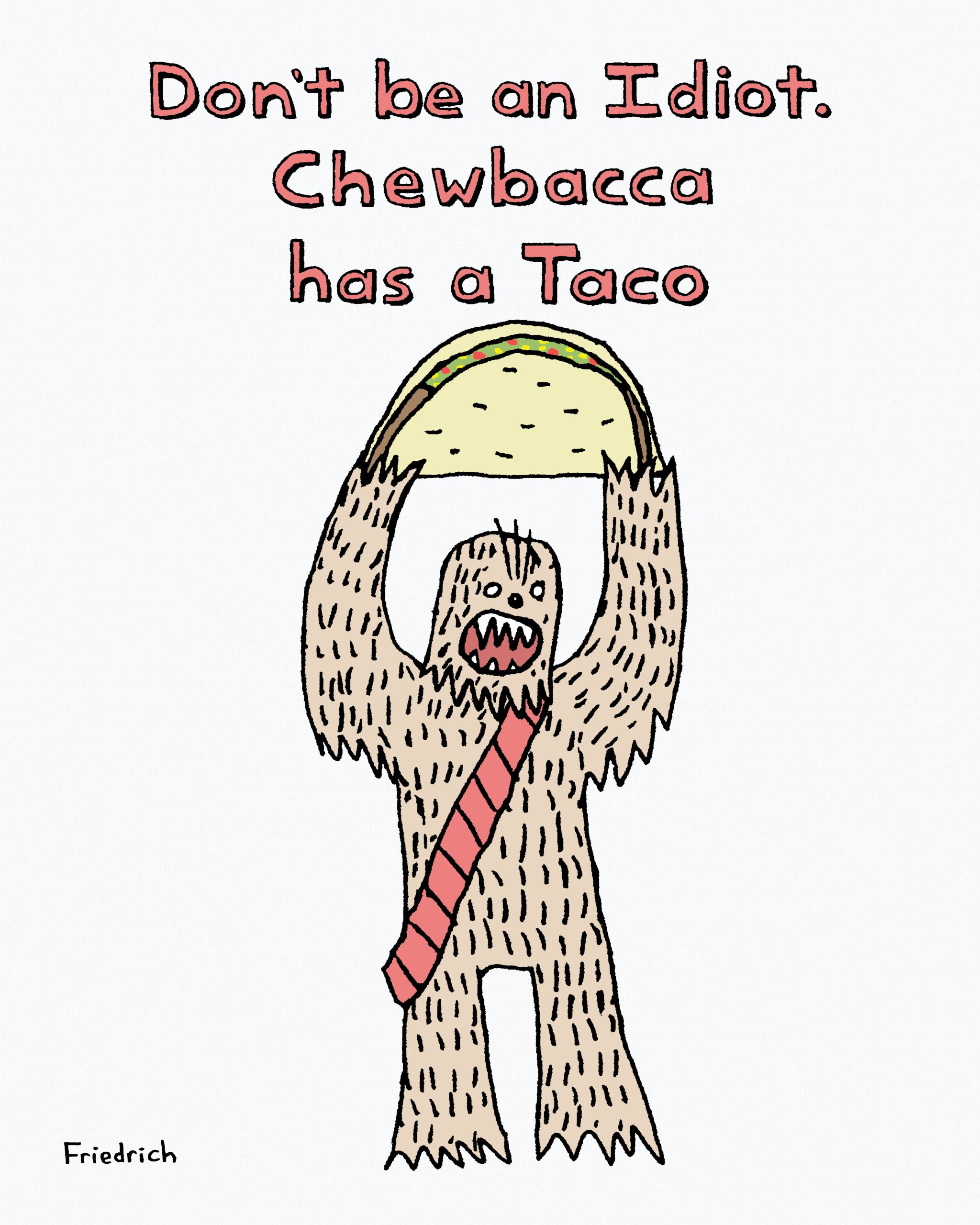 5x7 Star Wars Chewbacca Idiot Taco | Paul Friedrich